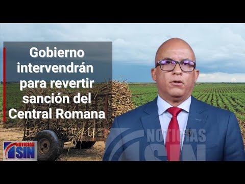 Gobierno intervendrán para revertir sanción del Central Romana