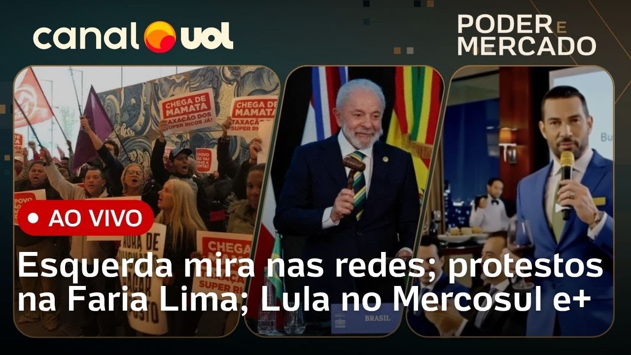 Esquerda elege inimigo nas redes; protestos na Faria Lima; Lula no Mercosul e + | Poder e Mercado