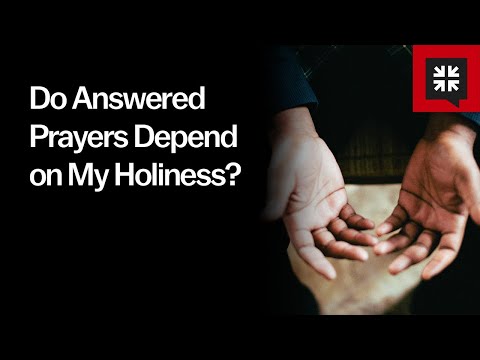 Do Answered Prayers Depend on My Holiness?