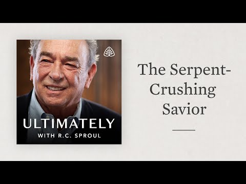 The Serpent-Crushing Savior: Ultimately with R.C. Sproul