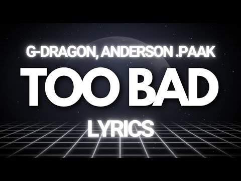 Too Bad - G-Dragon, Anderson .Paak | LYRICS🤩