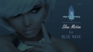 Blue Wave - Slow Motion (Stereoheaven Presents High Heels Feeling - Finest Lounge Music)