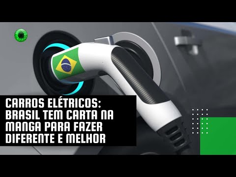 Carros elétricos: Brasil tem carta na manga para fazer diferente e melhor