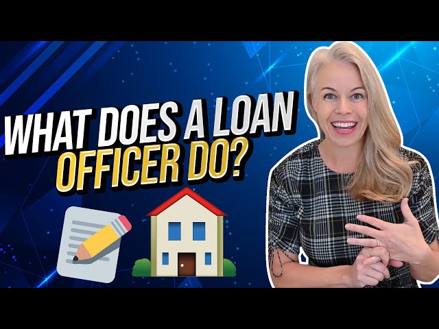 What Does a Loan Officer Do?