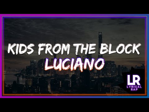 LUCIANO - Kids from the Block (Lyrics) (uncensored)