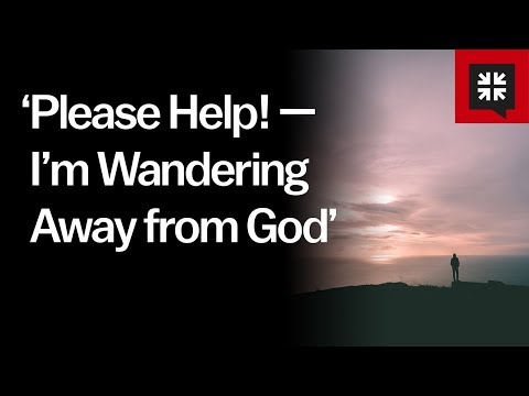 “Please Help! — I’m Wandering Away from God” // Ask Pastor John