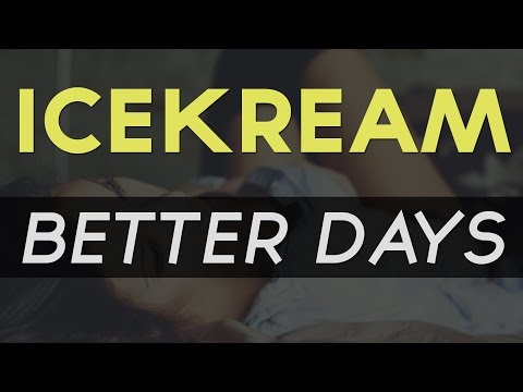 IceKream - Better Days - UC9Xnzk7NEdUzU6kJ9hncXHA