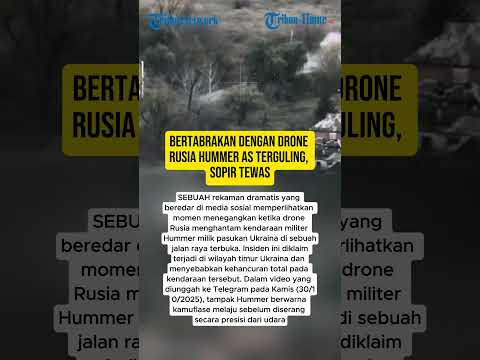 BERTABRAKAN DENGAN DRONE RUSIA HUMMER AS TERGULING, SOPIR TEWAS
