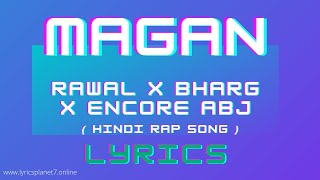 MAGAN -  Song Lyrics | RAWAL x Bharg x Encore ABJ | Lyrics Planet