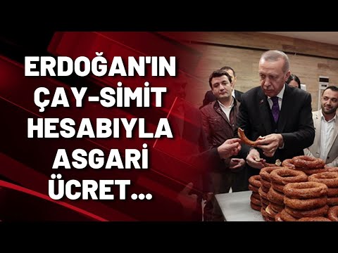 Erdoğan'ın çay-simit hesabıyla asgari ücret...