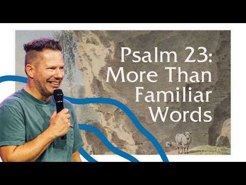 Psalm 23: More Than Familiar Words