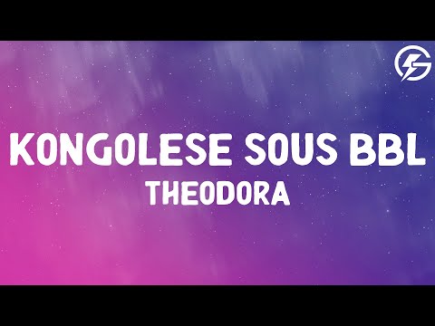 Theodora - KONGOLESE SOUS BBL (Paroles) (Lyrics)