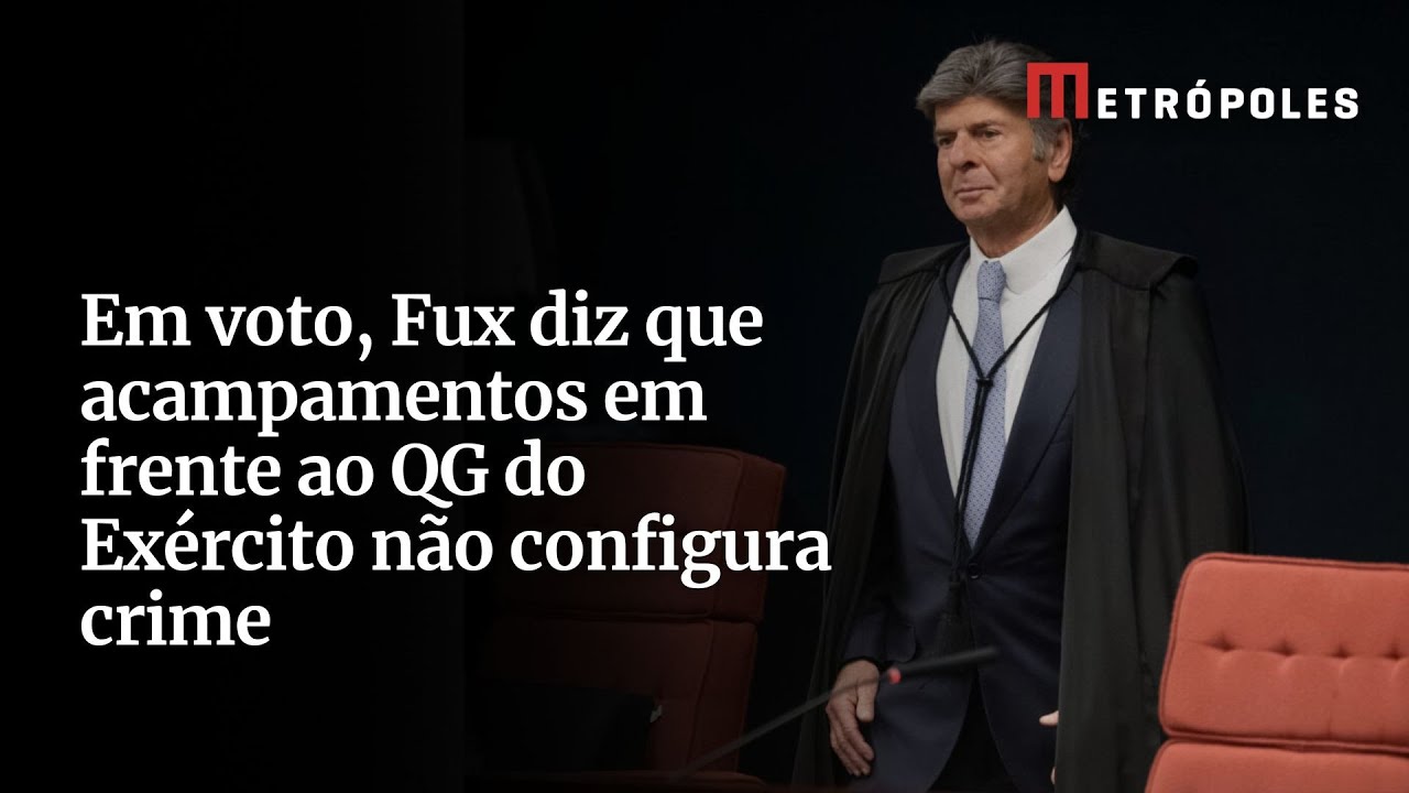 Em voto Fux diz que acampamentos em frente ao QG do Exército não configura crime
