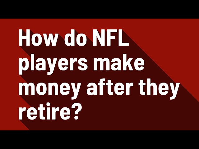 How Much Do NFL Players Make After Retirement?