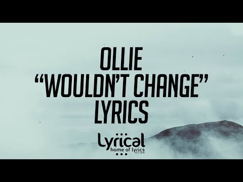 Ollie - Wouldn't Change (prod. Mike Squires) Lyrics - UCnQ9vhG-1cBieeqnyuZO-eQ