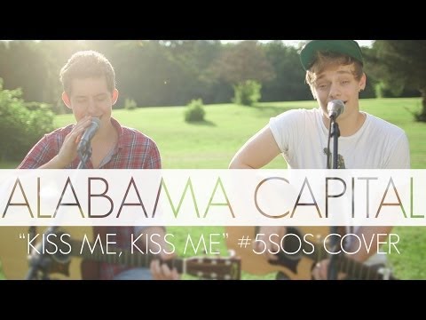Alabama Capital - Kiss me, Kiss me / Kiss me (5SOS, Ed Sheeran)