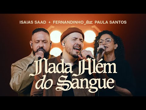 ISAIAS SAAD, FERNANDINHO FEAT. PAULA SANTOS - NADA ALÉM DO SANGUE (AO VIVO) ISAIAS SAAD, FERNANDINHO FEAT. PAULA SANTOS - NADA ALÉM DO SANGUE (AO VIVO)