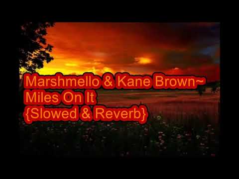 Miles On It (Marshmello & Kane Brown){ Slowed & Reverb}