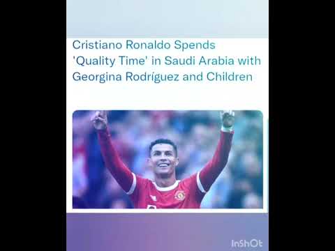Cristiano Ronaldo Spends 'Quality Time' in Saudi Arabia with Georgina Rodríguez and Children