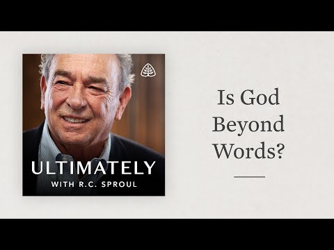 Is God Beyond Words?: Ultimately with R.C. Sproul