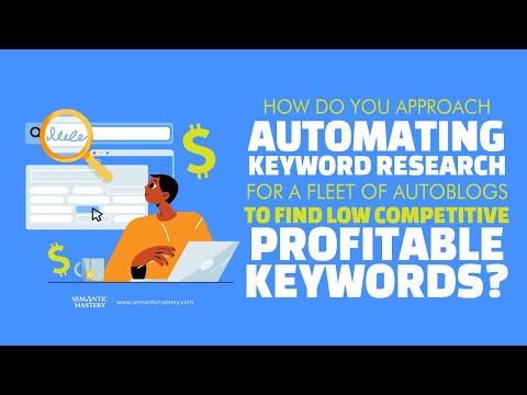 How Do You Approach Automating Keyword Research For A Fleet Of Autoblogs To Find Low Competitive Pro