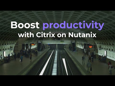 Boost Productivity with Citrix on Nutanix