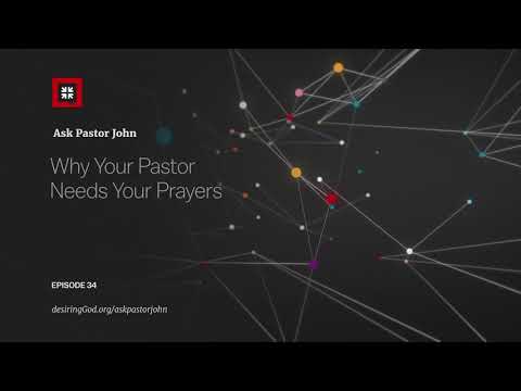 Why Your Pastor Needs Your Prayers // Ask Pastor John