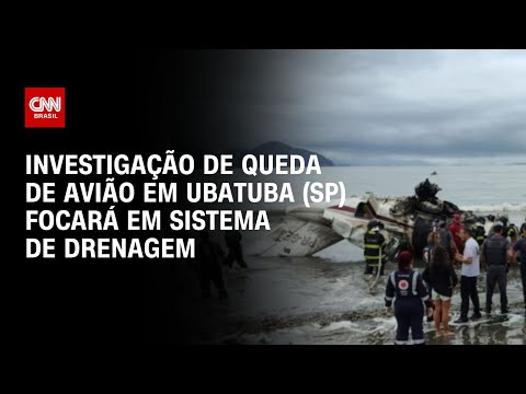 Investigação de queda de avião em Ubatuba (SP) focará em sistema de drenagem | BASTIDORES CNN