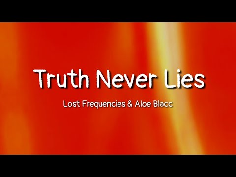 Lost Frequencies feat. Aloe Blacc - Truth Never Lies (lyrics)