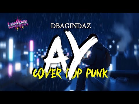 DBAGINDAZ - AY COVER POP PUNK BY LUCKPNK [MUSIC LYRIC VIDEO]