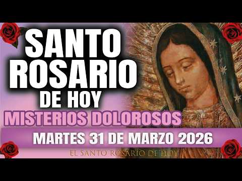 EL SANTO ROSARIO DE HOY MARTES 31 DE MARZO 2026 MISTERIOS DOLOROSOS – EL SANTO ROSARIO DE HOY
