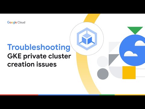 How to Troubleshoot Google Kubernetes Engine (GKE) private cluster creation issues