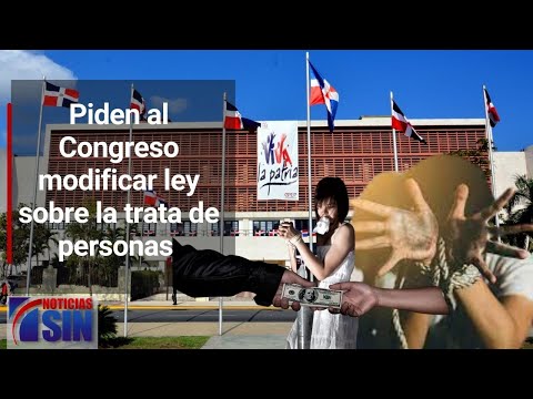 Autoridades piden al Congreso Nacional modificar ley sobre la trata de personas