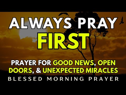 PRAY FOR GOOD NEWS, OPEN DOORS & UNEXPECTED MIRACLES | MORNING PRAYER 