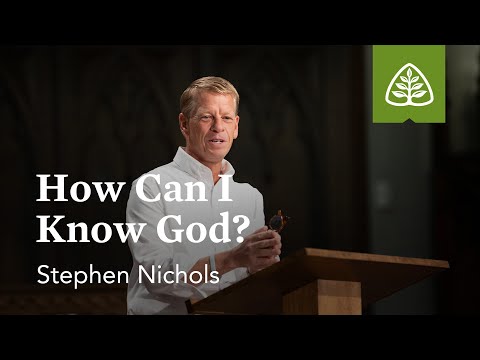 Stephen Nichols: How Can I Know God?