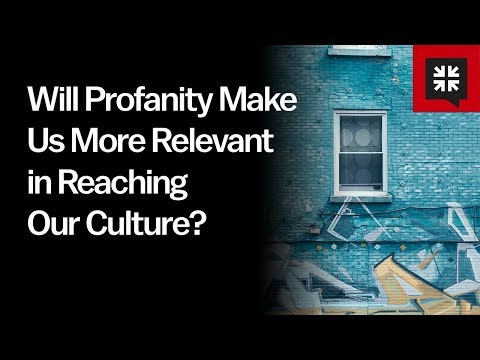 Will Profanity Make Us More Relevant in Reaching Our Culture? // Ask Pastor John