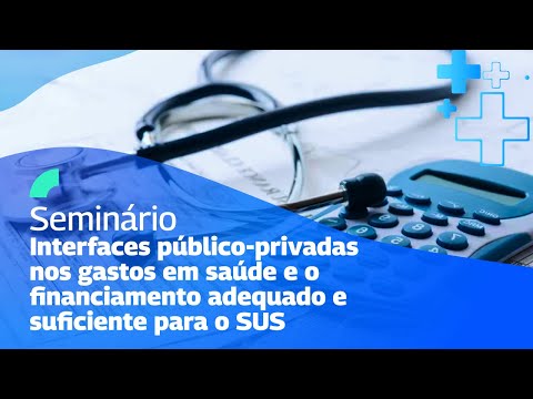 Interfaces público-privadas nos gastos em saúde e o financiamento adequado e suficiente para o SUS