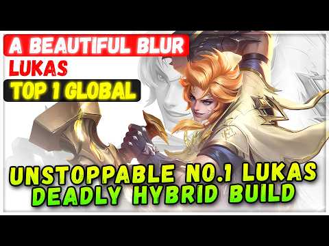 Unstoppable No.1 Lukas Deadly Hybrid Build [ Top 1 Global Lukas ] a beautiful blur - Mobile Legends