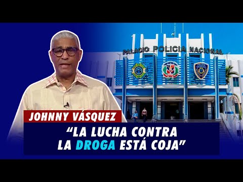 Johnny Vásquez | La lucha contra la droga está coja | El Garrote