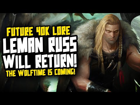 LEMAN RUSS WILL RETURN NEXT! The Wolftime is coming!