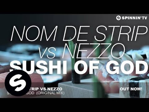 Nom De Strip vs Nezzo - Sushi Of God (Original Mix) - UCpDJl2EmP7Oh90Vylx0dZtA