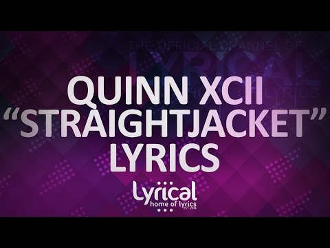 Quinn XCII - Straightjacket Lyrics - UCnQ9vhG-1cBieeqnyuZO-eQ