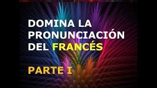 Francés - Lección 1 - Pronunciación (1ra. Parte)