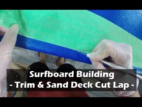 Trimming and Sanding Flat the Deck Cut-Lap of a Surfboard: How to Build a Surfboard #29 - UCAn_HKnYFSombNl-Y-LjwyA