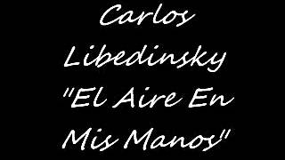 Carlos Libedinsky - El Aire En Mis Manos