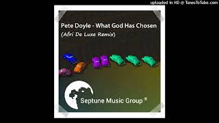 Pete Doyle - What God Has Chosen (Afri De Luxe Remix)