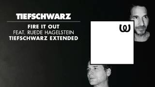 Tiefschwarz - Fire It Out feat. Ruede Hagelstein (Tiefschwarz Extended)