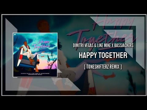 Dimitri Vegas & Like Mike x Bassjackers - Happy Together [Toneshifterz Remix] (Extended Mix)