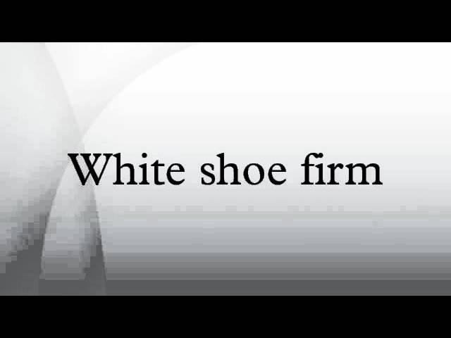 what-is-a-white-shoe-law-firm-mspnow