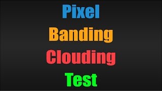 Pixel - Banding - Clouding Test